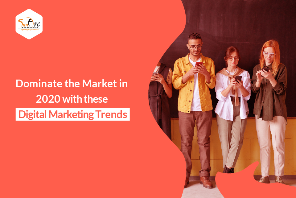 Top Digital Marketing Trends To Focus On In 2020
