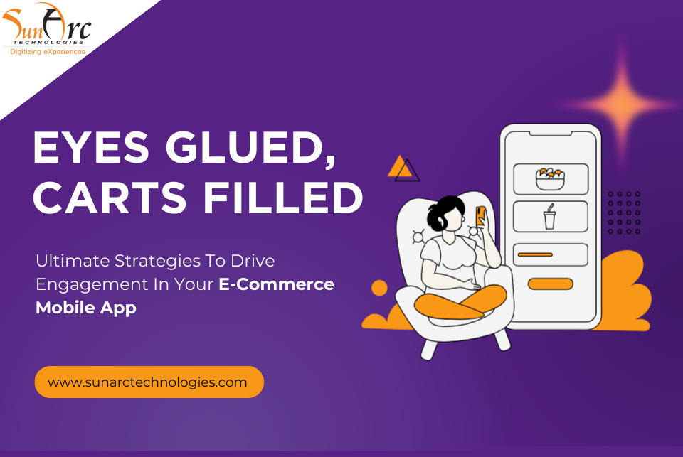 Ultimate Strategies To Drive Engagement In Your E-Commerce Mobile App