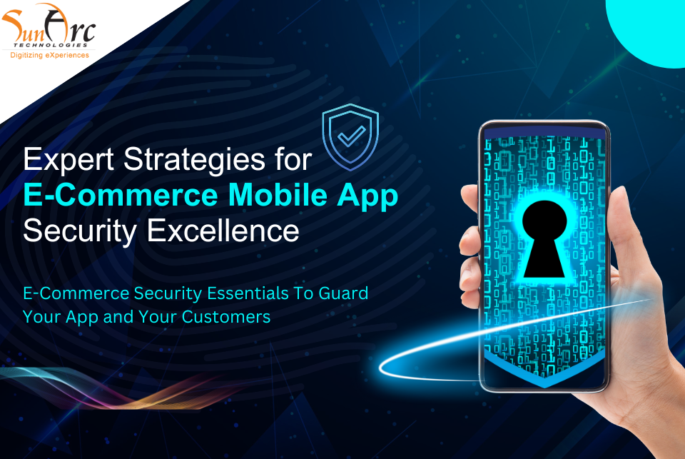Expert Strategies For E-Commerce Mobile App Security Excellence