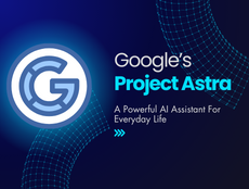 Google’s Project Astra: A Powerful AI Assistant For Everyday Life