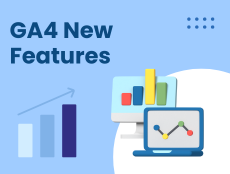 A Short Guide To The New GA4 Features Announced by Google: Be Ready Marketers!