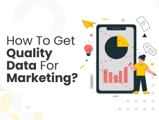 How Bad Quality Data Affects Your Marketing Efforts? Tips To Get The Right Data For Your Next Marketing Campaign