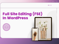 Transform Your WordPress Site In Minutes With Full Site Editing: Here’s How!