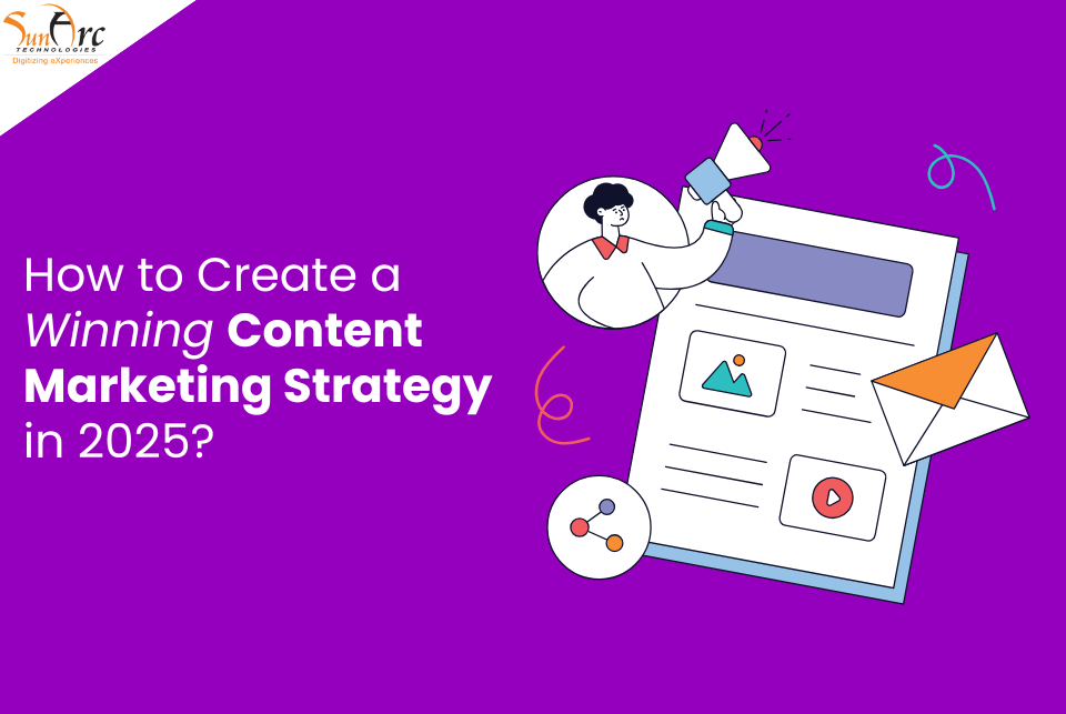 2025 content marketing strategies | SunArc Technologies 2025 content marketing strategies