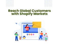 How Shopify Markets Can Help Your Online Business Reach Global Customers?