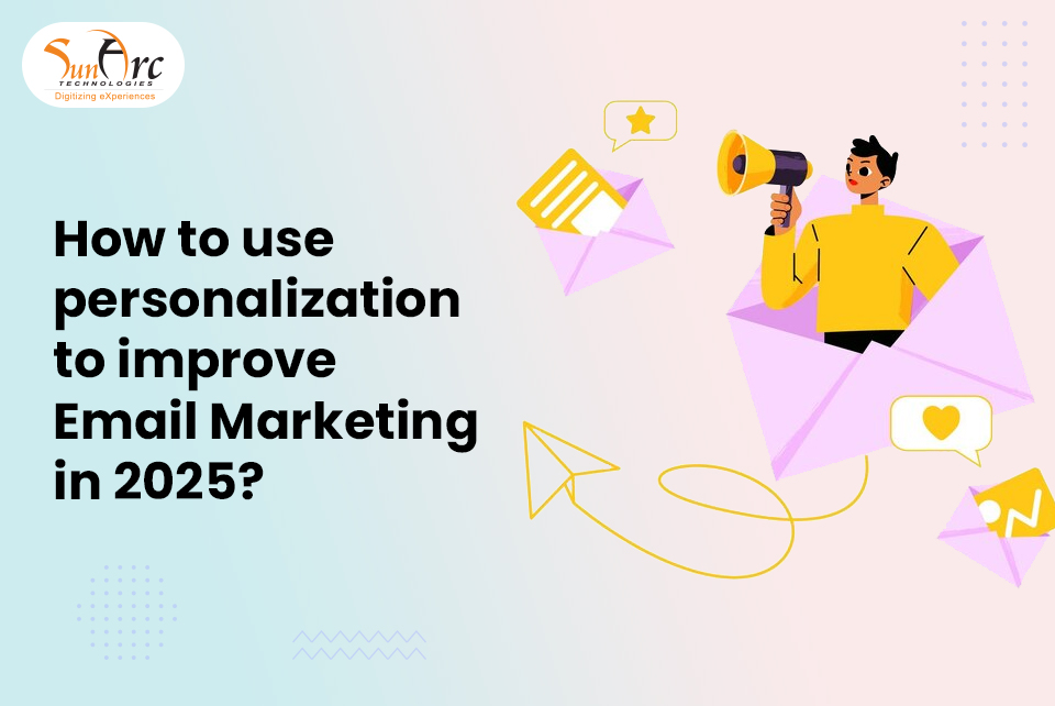 Email marketing in 2025 | SunArc Technologies Email marketing in 2025