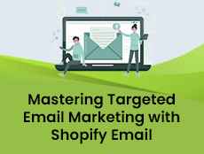 Mastering Targeted Email Marketing with Shopify Email