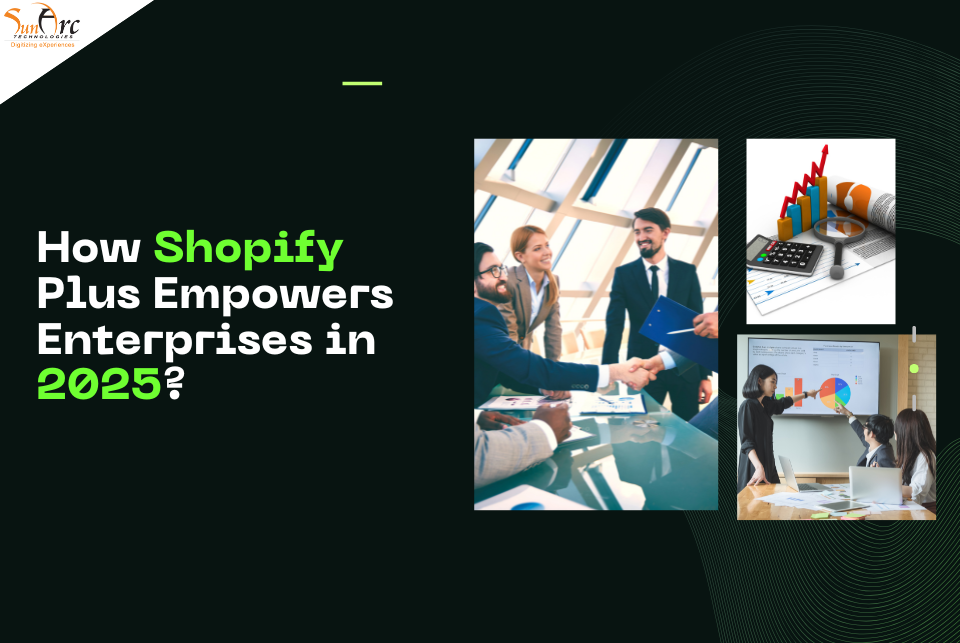 How Shopify Plus Empowers Enterprises in 2025 | SunArc Technologies How Shopify Plus Empowers Enterprises in 2025