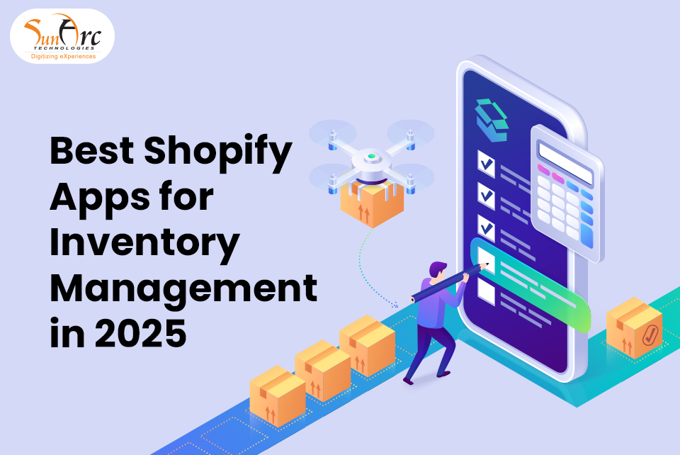 Shopify Inventory Management Apps in 2025 | SunArc Technologies Shopify Inventory Management Apps in 2025