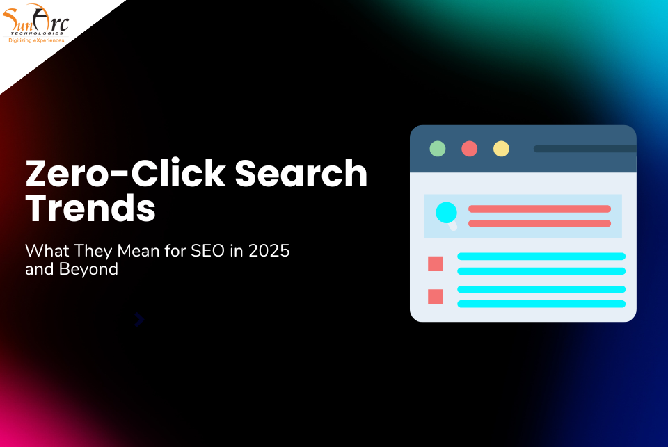 Zero-Click Search Trends What They Mean for SEO in 2025 and Beyond | SunArc Technologies Zero-Click Search Trends 2025