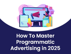 How To Master Programmatic Advertising in 2025
