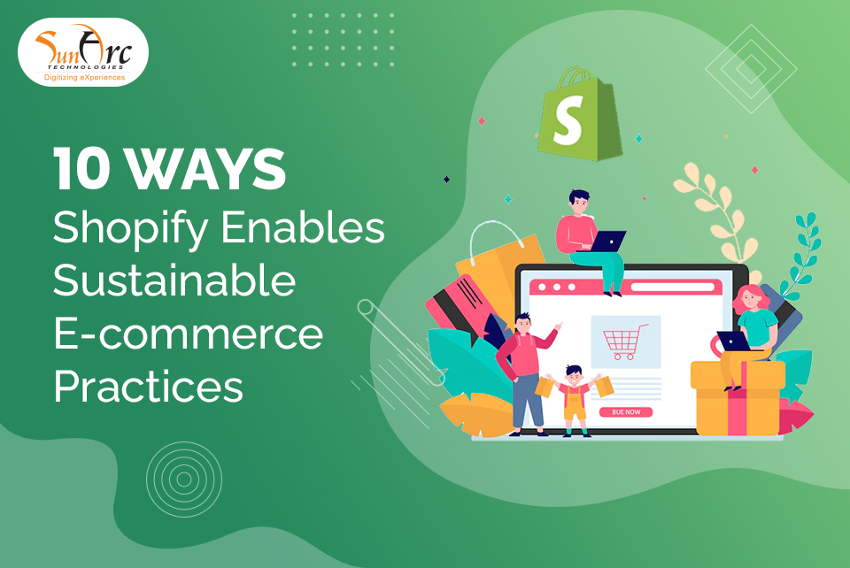 10 Ways Shopify Enables Sustainable E-commerce Practices | SunArc Technologies 10 Ways Shopify Enables Sustainable E-commerce Practices