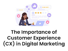 The Importance of Customer Experience (CX) in Digital Marketing