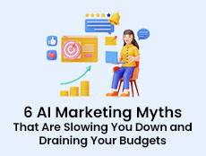 6 AI Marketing Myths That Are Slowing You Down and Draining Your Budgets