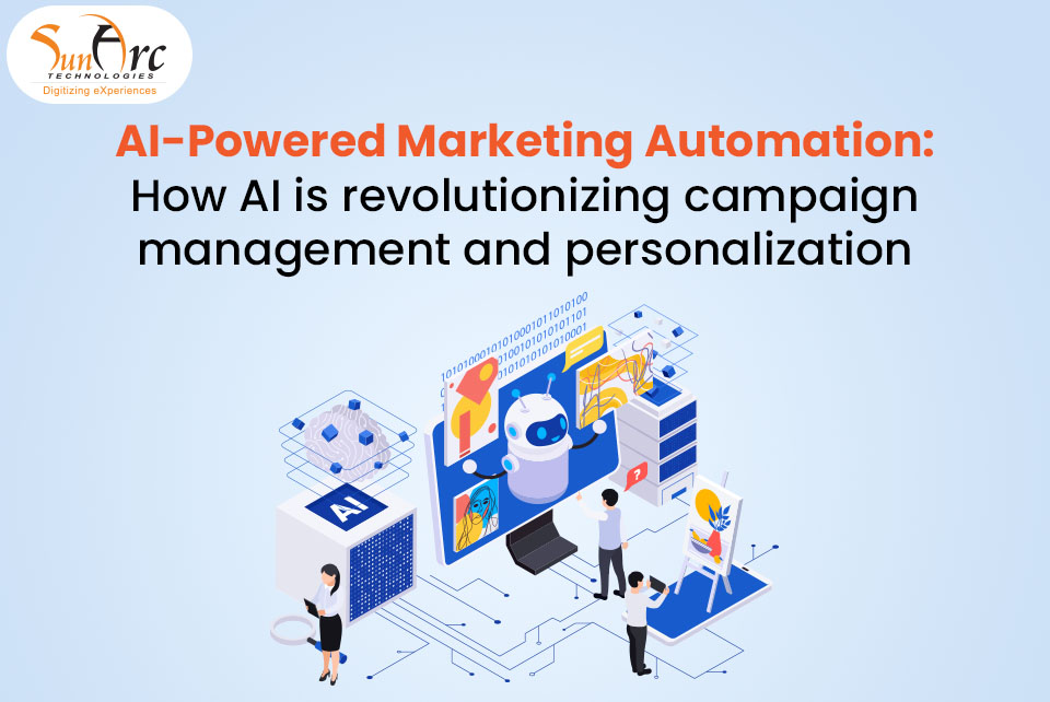 AI Marketing Automation: How AI is Revolutionizing Campaign Management and Personalization in 2025 | SunArc Technologies AI Marketing Automation: How AI is Revolutionizing Campaign Management and Personalization in 2025