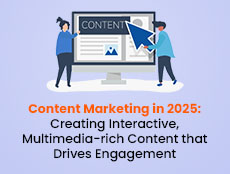 Content Marketing in 2025: Creating Interactive, Multimedia-rich Content that Drives Engagement